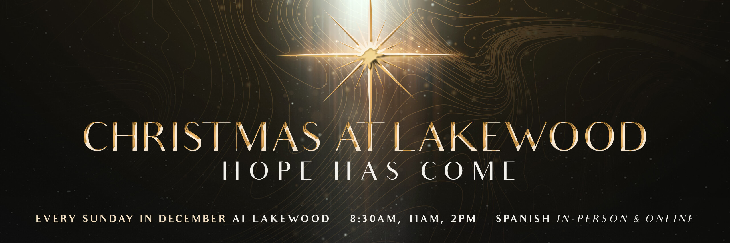 CHRISTMAS AT LAKEWOOD | Hope has Come | Every Sunday in December at Lakewood - 8:30am, 11am, 2pm (Spanish) - In-Person and Online
