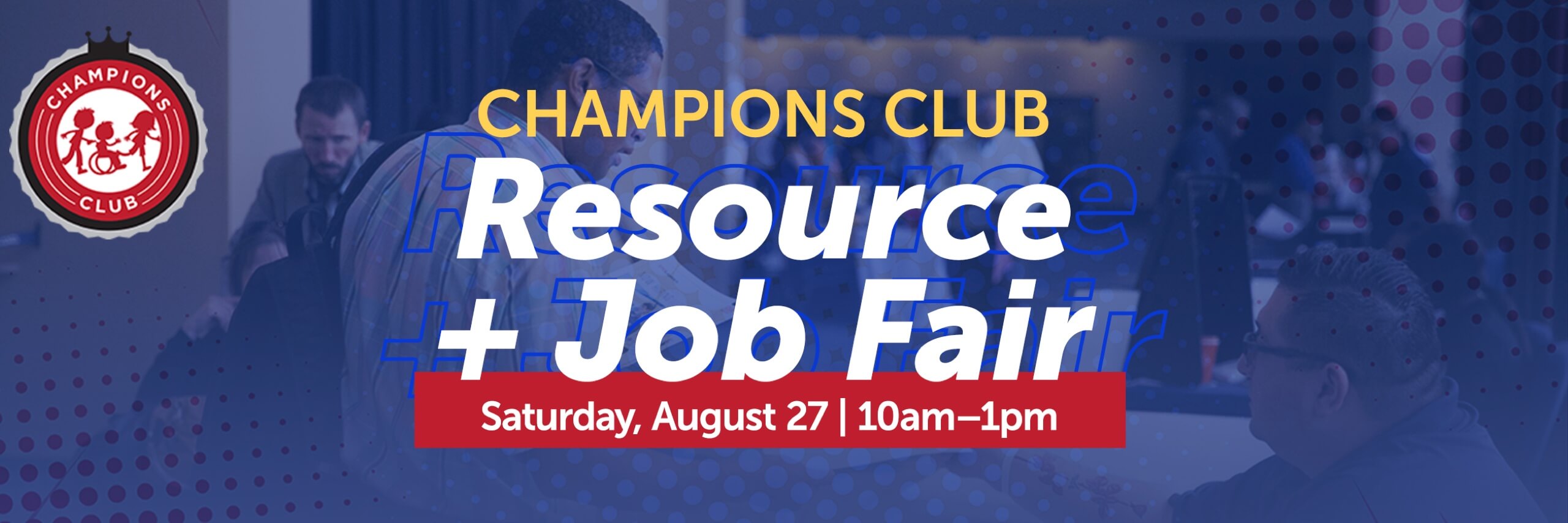 Champions Club Resource and Job Fair Saturday, August 27th 10am-1pm at Lakewood Church